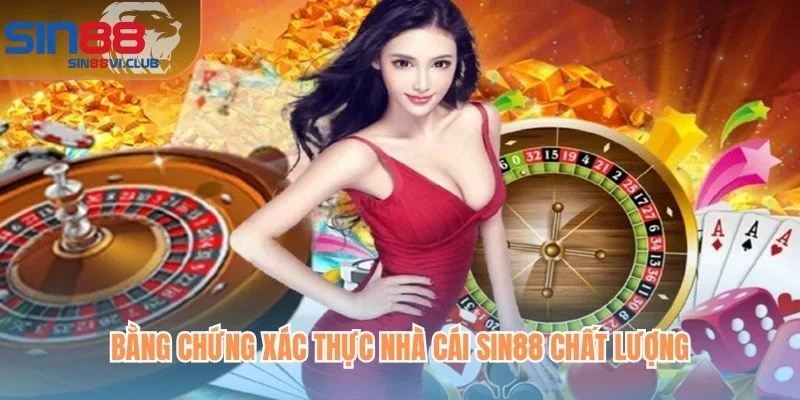 Bằng chứng xác thực nhà cái Sin88 chất lượng