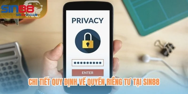 Chi tiết quy định về quyền riêng tư tại Sin88