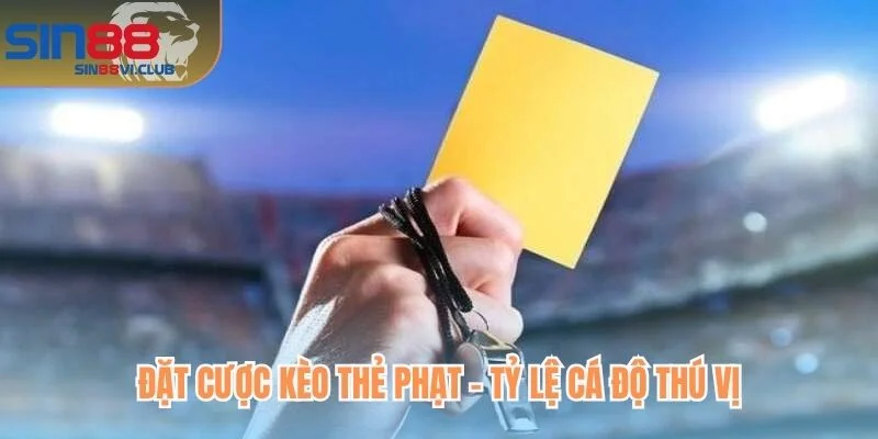 Đặt cược kèo thẻ phạt - tỷ lệ cá độ thú vị