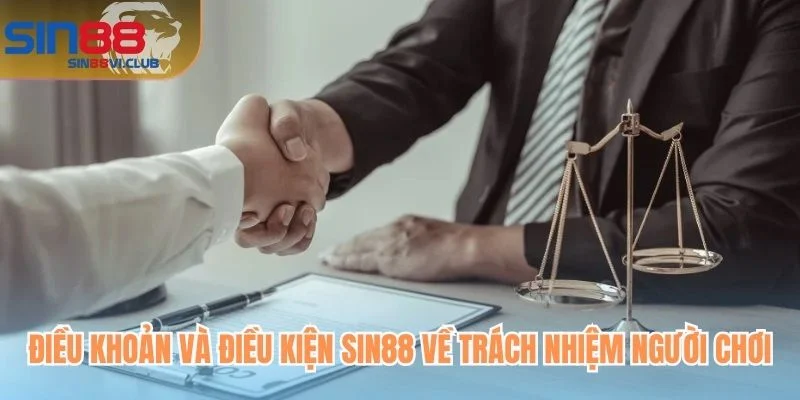 Điều khoản và điều kiện Sin88 về trách nhiệm người chơi