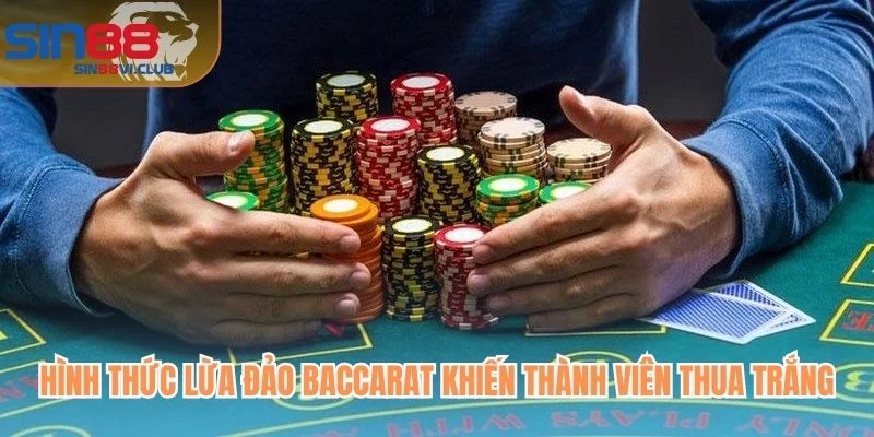 Hình thức lừa đảo Baccarat khiến thành viên thua trắng