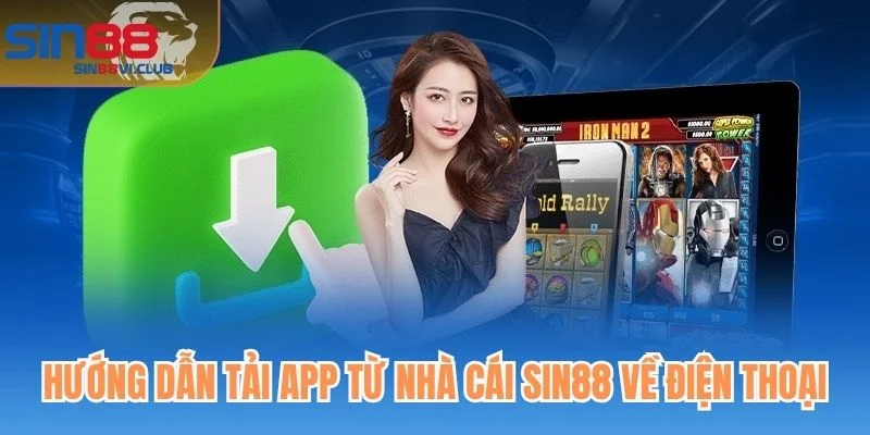 Hướng dẫn tải app từ nhà cái Sin88 về điện thoại