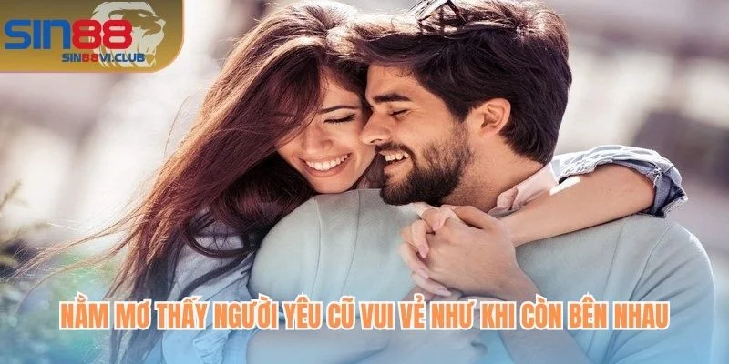 Nằm mơ thấy người yêu cũ vui vẻ như khi còn bên nhau