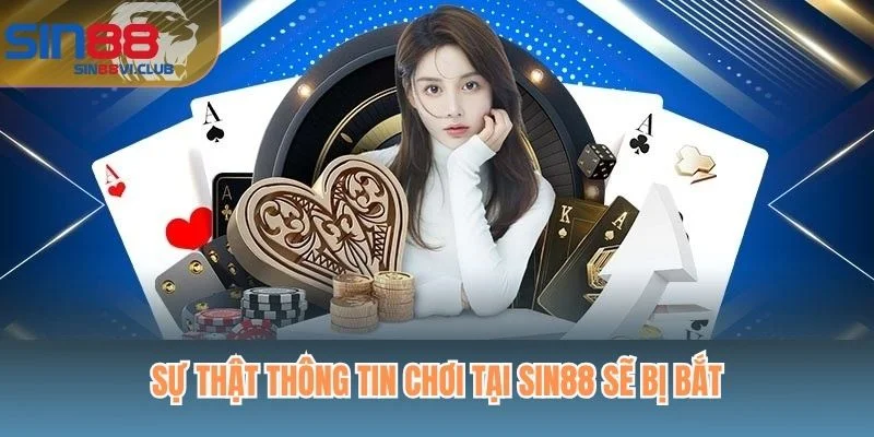 Sự thật thông tin chơi tại Sin88 sẽ bị bắt