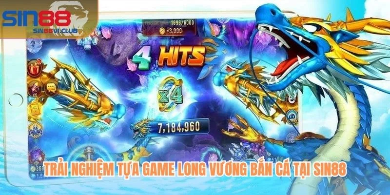 Trải nghiệm tựa game Long Vương bắn cá tại Sin88